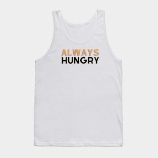 ALWAYS HUNGRY Tank Top